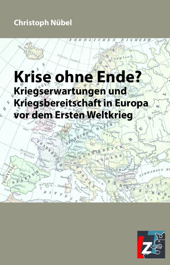 Christoph Nübel: Krise ohne Ende? Kriegserwartungen und Kriegsbereitschaft in Europa vor dem Ersten Weltkrieg