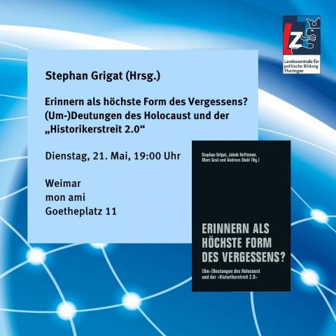 Stephan Grigat (Hrsg.): Erinnern als höchste Form des Vergessens? (Um-)Deutungen des Holocaust und der „Historikerstreit 2.0“