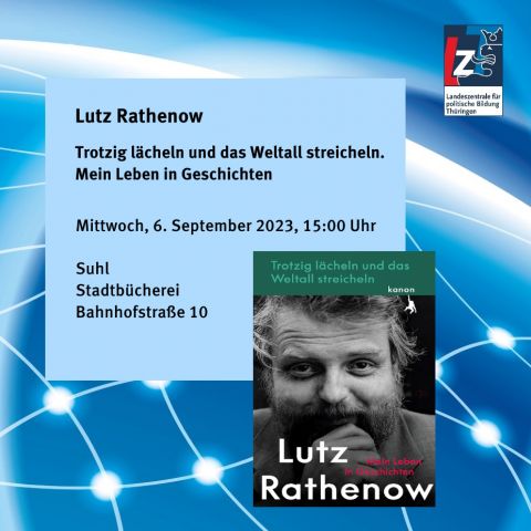 Lutz Rathenow: Trotzig lächeln und das Weltall streicheln. Mein Leben in Geschichten