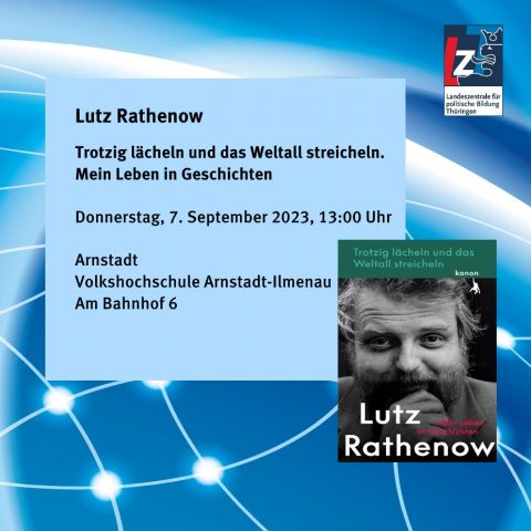 Lutz Rathenow: Trotzig lächeln und das Weltall streicheln. Mein Leben in Geschichten