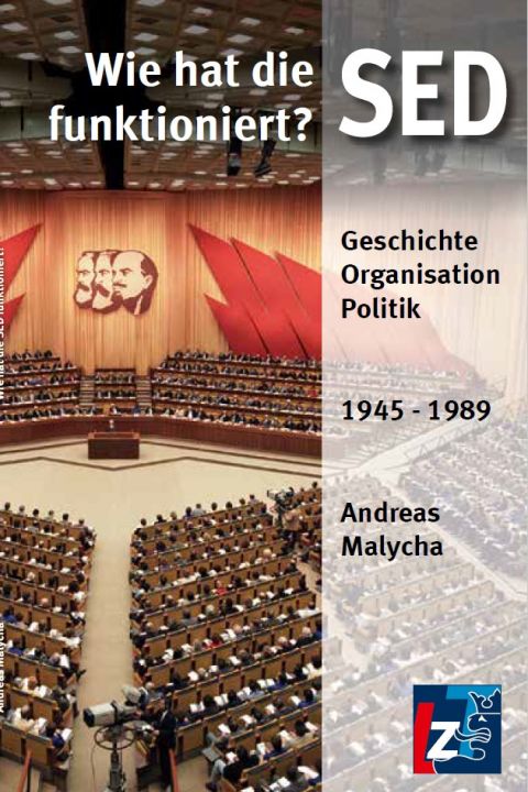 Wie hat die SED funktioniert? Geschichte - Organisation - Politik 1945-1989