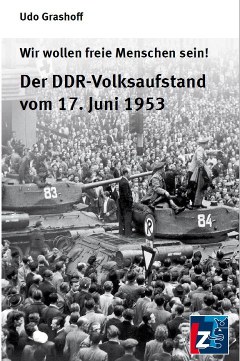 Wir wollen freie Menschen sein! Der DDR-Volksaufstand vom 17. Juni 1953