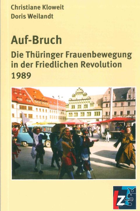 Auf-Bruch: Die Thüringer Frauenbewegung in der Friedlichen Revolution 1989