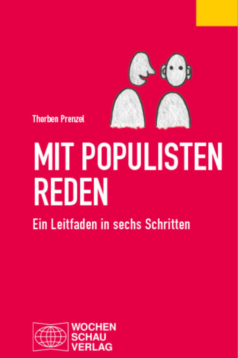 Mit Populisten reden. Ein Leitfaden in sechs Schritten