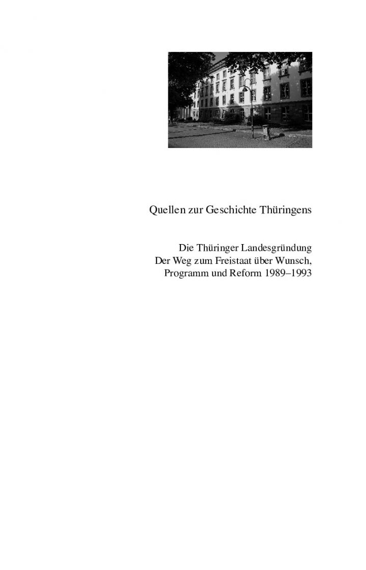 Die Thüringer Landesgründung. Der Weg zum Freistaat über Wunsch, Programm und Reform 1989–1993