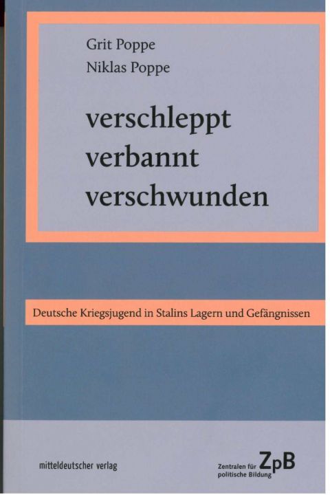 verschleppt verbannt verschwunden. Deutsche Kriegsjugend in Stalins Lagern und Gefängnissen