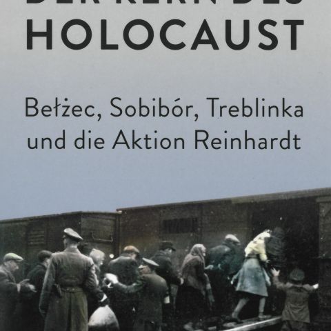 Buchvorstellung: Der Kern des Holocaust. Belzec, Sobibór, Treblinka und die Aktion Reinhardt