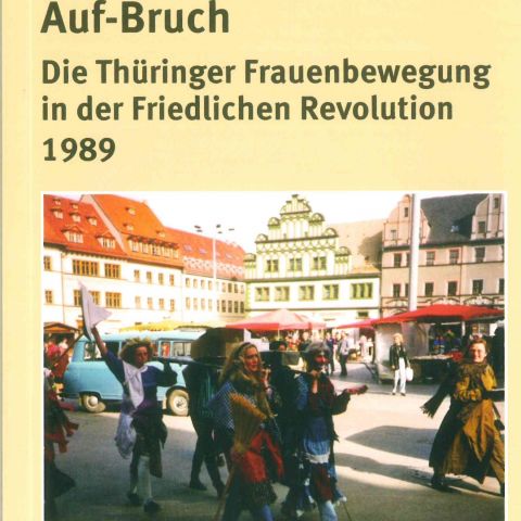 Auf-Bruch: Die Thüringer Frauenbewegung in der Friedlichen Revolution 1989