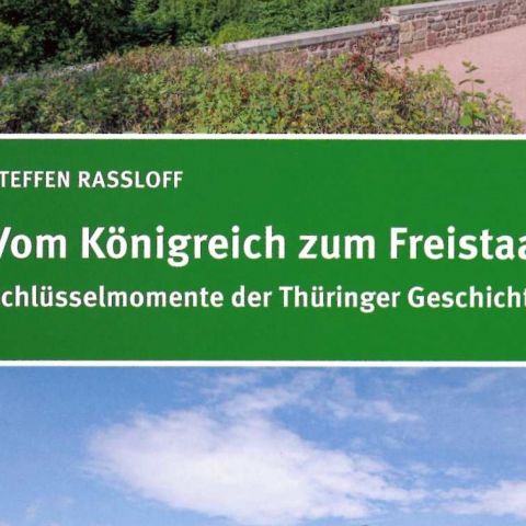 Vom Königreich zum Freistaat. Schlüsselmomente der Thüringer Geschichte