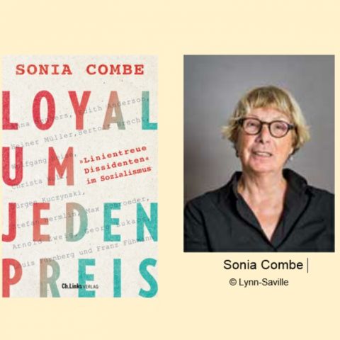 Sonia Combe: Loyal um jeden Preis. »Linientreue Dissidenten« im Sozialismus