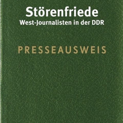 Störenfriede – West-Journalisten in der DDR