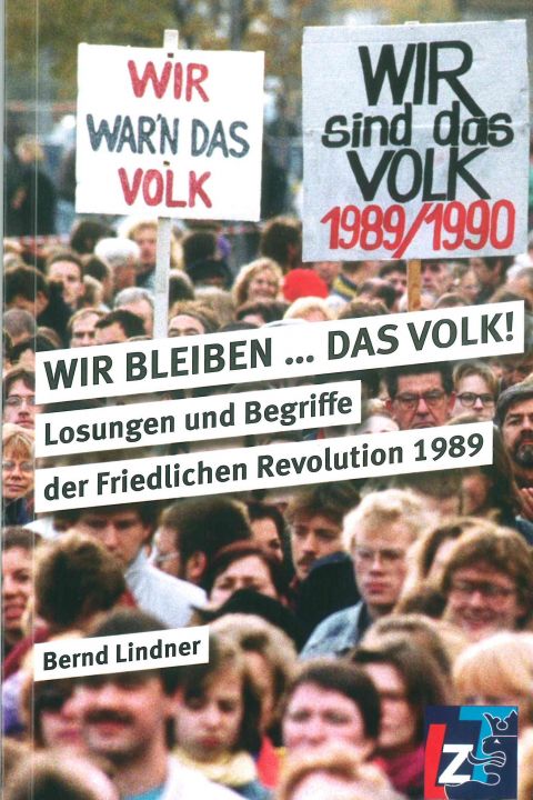 WIR BLEIBEN ... Das Volk! Losungen und Begriffe der Friedlichen revolution 1989