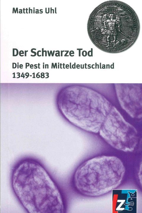 Der Schwarze Tod. Die Pest in Mitteldeutschland 1349-1683