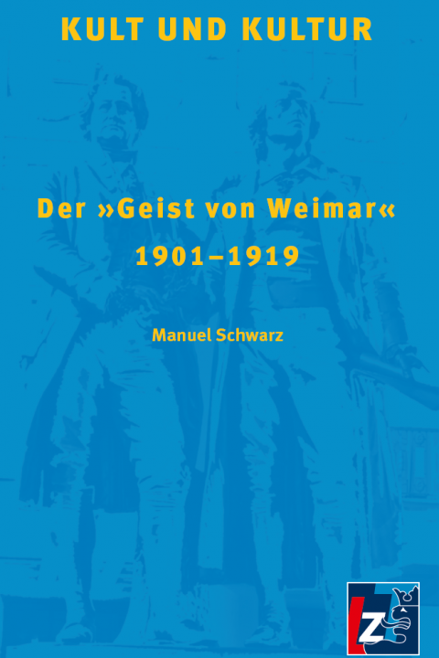 Kult und Kultur. Der »Geist von Weimar« 1901 - 1919