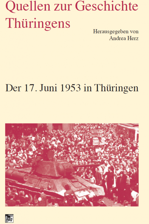 Der 17. Juni 1953 in Thüringen - Quellen zur Geschichte Thüringens Bd. 20