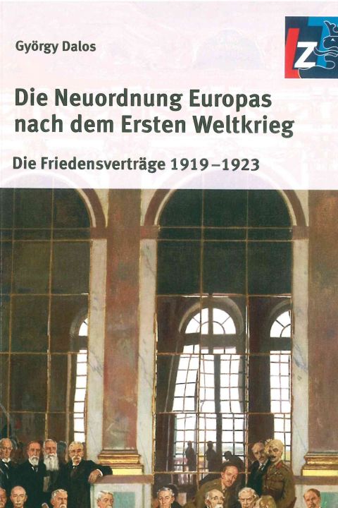 Die Neuordnung Europas nach dem Ersten Weltkrieg. Die Friedensverträge 1919-1923