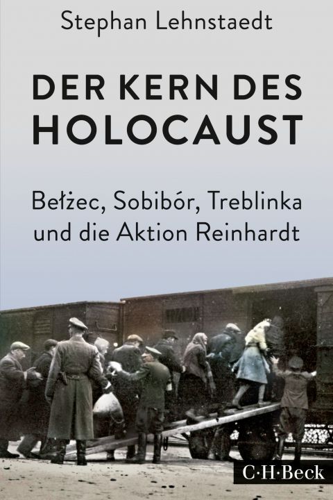 Der Kern des Holocaust.  Belzec, Sobibór, Treblinka und die Aktion Reinhardt.