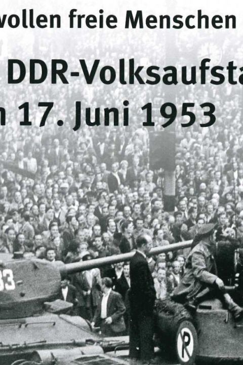 Wir wollen freie Menschen sein! Der DDR-Volksaufstand vom 17. Juni 1953