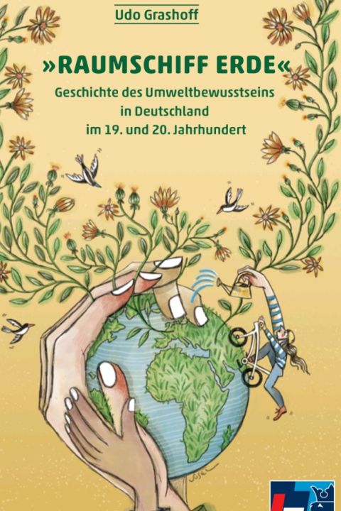 »RAUMSCHIFF ERDE« Geschichte des Umweltbewusstseins in Deutschland im 19. und 20. Jahrhundert